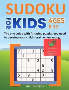 SUDOKU FOR KIDS 8-12 - The one guide with Amazing puzzles you need to develop your child's brain when young - Johnson, Jim