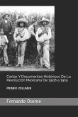 Cartas Y Documentos Históricos de la Revolución Mexicana de 1908 a 1919: Primer Volumen