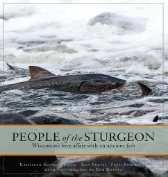 People of the Sturgeon: Wisconsin's Love Affair with an Ancient Fish - Kline, Kathleen Schmitt; Bruch, Ronald M.; Binkowski, Frederick P.