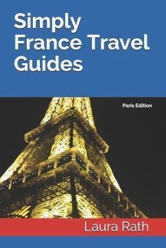 Simply France Travel Guides: Paris Edition - Rath, Laura