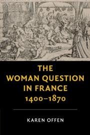 The Woman Question in France, 1400-1870 - Offen, Karen (Stanford University, California)
