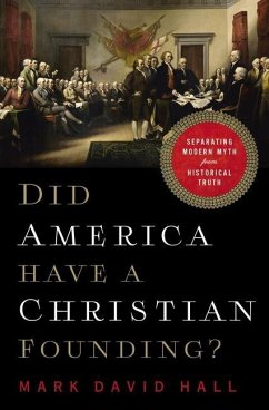 Did America Have a Christian Founding?: Separating Modern Myth from Historical Truth - Hall, Mark David