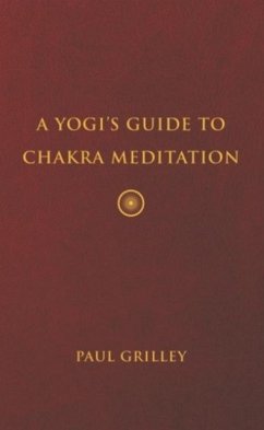 A Yogi's Guide to Chakra Meditation - Grilley, Paul