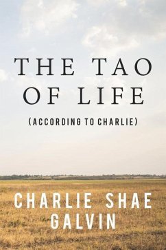 The Tao of Life (According to Charlie) - Galvin, Charlie Shae