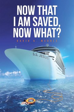 Now That I Am Saved, Now What? - Weddle, David A.