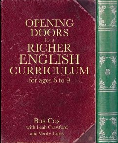 Opening Doors to a Richer English Curriculum for Ages 6 to 9 - Cox, Bob; Crawford, Leah; Jones, Verity