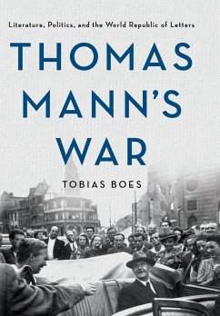 Thomas Mann's War: Literature, Politics, and the World Republic of Letters - Boes, Tobias