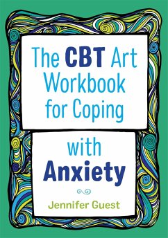 The CBT Art Workbook for Coping with Anxiety - Guest, Jennifer