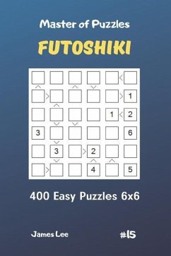 Master of Puzzles Futoshiki - 400 Easy Puzzles 6x6 Vol.15 - Lee, James