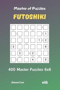 Master of Puzzles Futoshiki - 400 Master Puzzles 6x6 Vol.18 - Lee, James