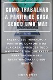 Como Trabalhar a Partir de Casa Sendo Uma Mãe: Fazer O Seu Trabalho a Partir Do Conforto Da Sua Casa, Aprender Tudo O Que Você Tem Que Fazer Para Traz