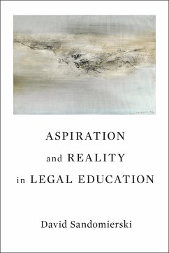Aspiration and Reality in Legal Education - Sandomierski, David