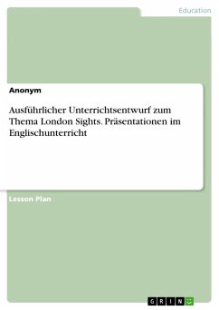 Ausführlicher Unterrichtsentwurf zum Thema London Sights. Präsentationen im Englischunterricht (eBook, PDF)