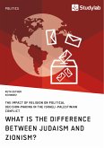 What is the difference between Judaism and Zionism? The impact of religion on political decision-making in the Israeli-Palestinian conflict (eBook, PDF)