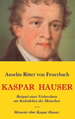 Kaspar Hauser. Beispiel eines Verbrechens am Seelenleben des Menschen. - Memoire über Kaspar Hauser an Königin Karoline von Bayern. (eBook, ePUB)
