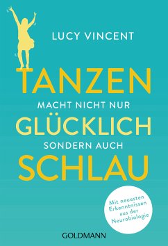 Tanzen macht nicht nur glücklich, sondern auch schlau (eBook, ePUB) - Vincent, Lucy