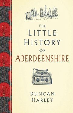 The Little History of Aberdeenshire (eBook, ePUB) - Harley, Duncan