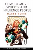 How to Move Spheres and Influence People (eBook, ePUB)