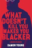 What Doesn't Kill You Makes You Blacker (eBook, ePUB)