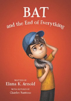 Bat and the End of Everything (eBook, ePUB) - Arnold, Elana K.