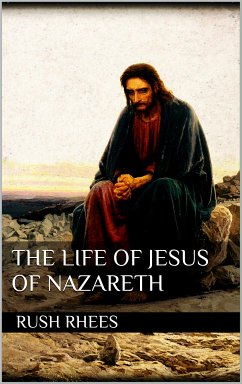 The Life of Jesus of Nazareth (eBook, ePUB) - Rhees, Rush