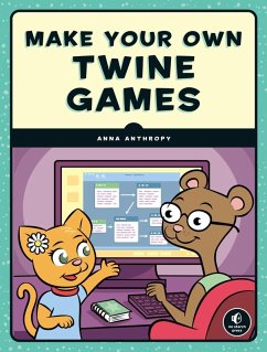 Make Your Own Twine Games! (eBook, ePUB) - Anthropy, Anna