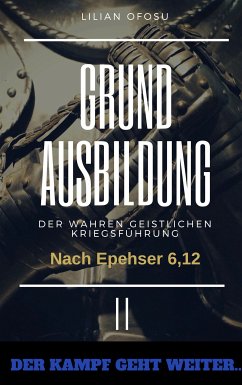 Grundausbildung der wahren gesitlichen Kriegsführung II (eBook, ePUB) - Ofosu, Lilian