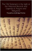 The Old Testament in the Light of the Historical Records and Legends of Assyria and Babylonia (eBook, ePUB) The Old Testament in the Light of the Historical Records and Legends of Assyria and Babylonia (eBook, ePUB)