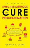 The Simple Yet Effective Methods to Cure Procrastination: Blueprint to Solving the Time Management Puzzle and Develop Highly Atomic Habits Boosting Your Productivity with Over 7 Concise Strategies (eBook, ePUB)