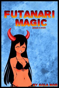 Futanari Magic: Abigail's Story (Futanari Magic, Futa on Female) (eBook, ePUB) - Nor, Sola