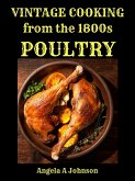 Vintage Cooking From the 1800s - Poultry (In Great Grandmother's Time) (eBook, ePUB)