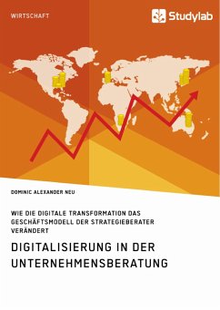 Digitalisierung in der Unternehmensberatung. Wie die digitale Transformation das Geschäftsmodell der Strategieberater verändert - Neu, Dominic Alexander