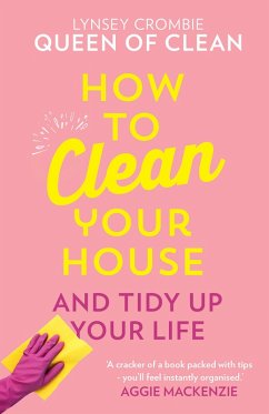 How To Clean Your House (eBook, ePUB) - Lynsey, Queen of Clean