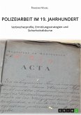 Polizeiarbeit im 19. Jahrhundert. Verbrecherprofile, Ermittlungsstrategien und Sicherheitsdiskurse