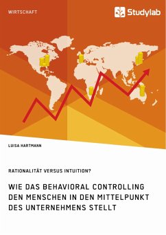 Rationalität versus Intuition? Wie das Behavioral Controlling den Menschen in den Mittelpunkt des Unternehmens stellt - Hartmann, Luisa