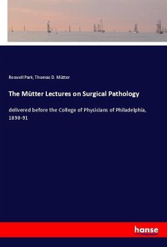 The Mütter Lectures on Surgical Pathology - Park, Roswell;Mütter, Thomas D.