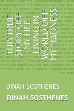 This True Story Off My Life Living in World Off My Madness - Sosthenes, Dinah Paul