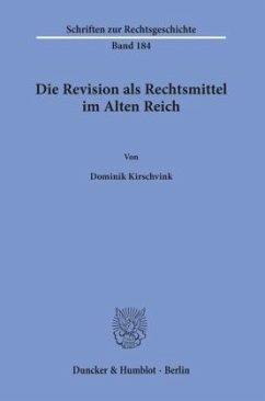 Die Revision als Rechtsmittel im Alten Reich. - Kirschvink, Dominik