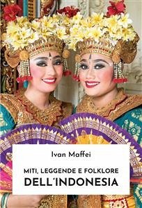 Miti, leggende e folklore dell'Indonesia (eBook, ePUB) - Maffei, Ivan