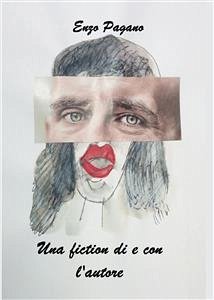 Una fiction di e con l'autore (eBook, ePUB) - Pagano, Enzo