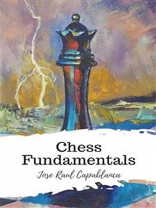 Chess Fundamentals (eBook, ePUB) - Raul Capablanca, Jose