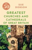 The 50 Greatest Churches and Cathedrals of Great Britain (eBook, ePUB)