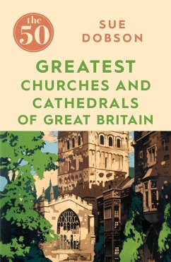 The 50 Greatest Churches and Cathedrals of Great Britain (eBook, ePUB) - Dobson, Sue