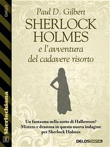 Sherlock Holmes e l'avventura del cadavere risorto (eBook, ePUB) - D. Gilbert, Paul