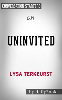 Uninvited: Living Loved When You Feel Less Than, Left Out, and Lonely by Lysa TerKeurst   Conversation Starters (eBook, ePUB) - dailyBooks