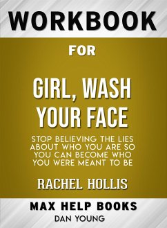 Workbook for Girl, Wash Your Face: Stop Believing the Lies About Who You Are so You Can Become Who You Were Meant to Be by Rachel Hollis (Max-Help Workbooks) (eBook, ePUB) - Maxhelp