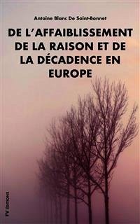 De l’affaiblissement de la raison et de la décadence en Europe (eBook, ePUB) - Blanc de Saint-Bonnet, Antoine