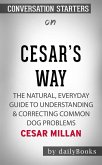 Cesar's Way: The Natural, Everyday Guide to Understanding & Correcting Common Dog Problems by Cesar Millan   Conversation Starters (eBook, ePUB)