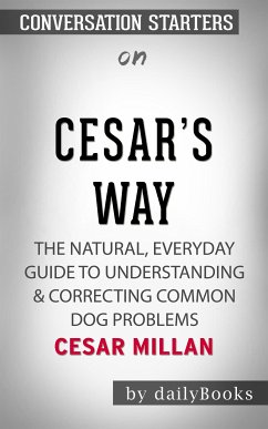 Cesar's Way: The Natural, Everyday Guide to Understanding & Correcting Common Dog Problems by Cesar Millan   Conversation Starters (eBook, ePUB) - dailyBooks