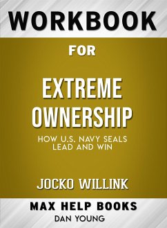 Workbook for Extreme Ownership: How U.S. Navy SEALs Lead and Win by Jocko Willink (Max-Help Workbooks) (eBook, ePUB) - Maxhelp